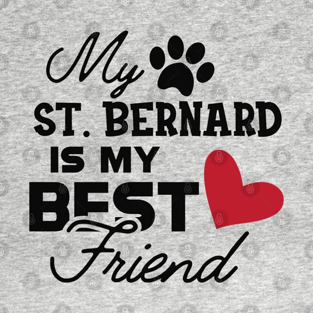 St. Bernard Dog - My St. Bernard is my best friend by KC Happy Shop